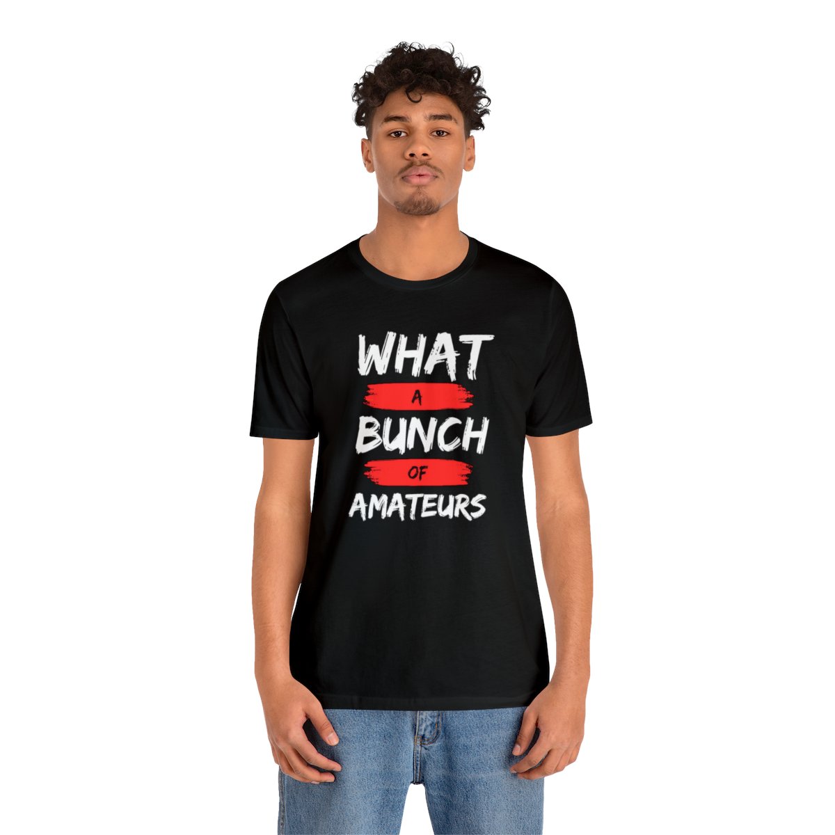 What a Bunch of Amateurs - Unisex Short Sleeve Tee