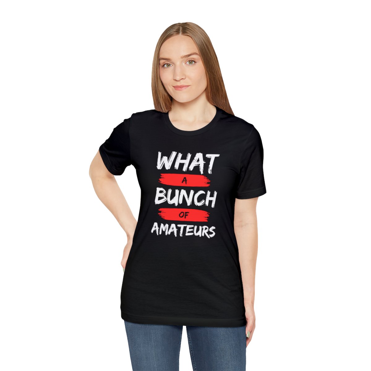 What a Bunch of Amateurs - Unisex Short Sleeve Tee