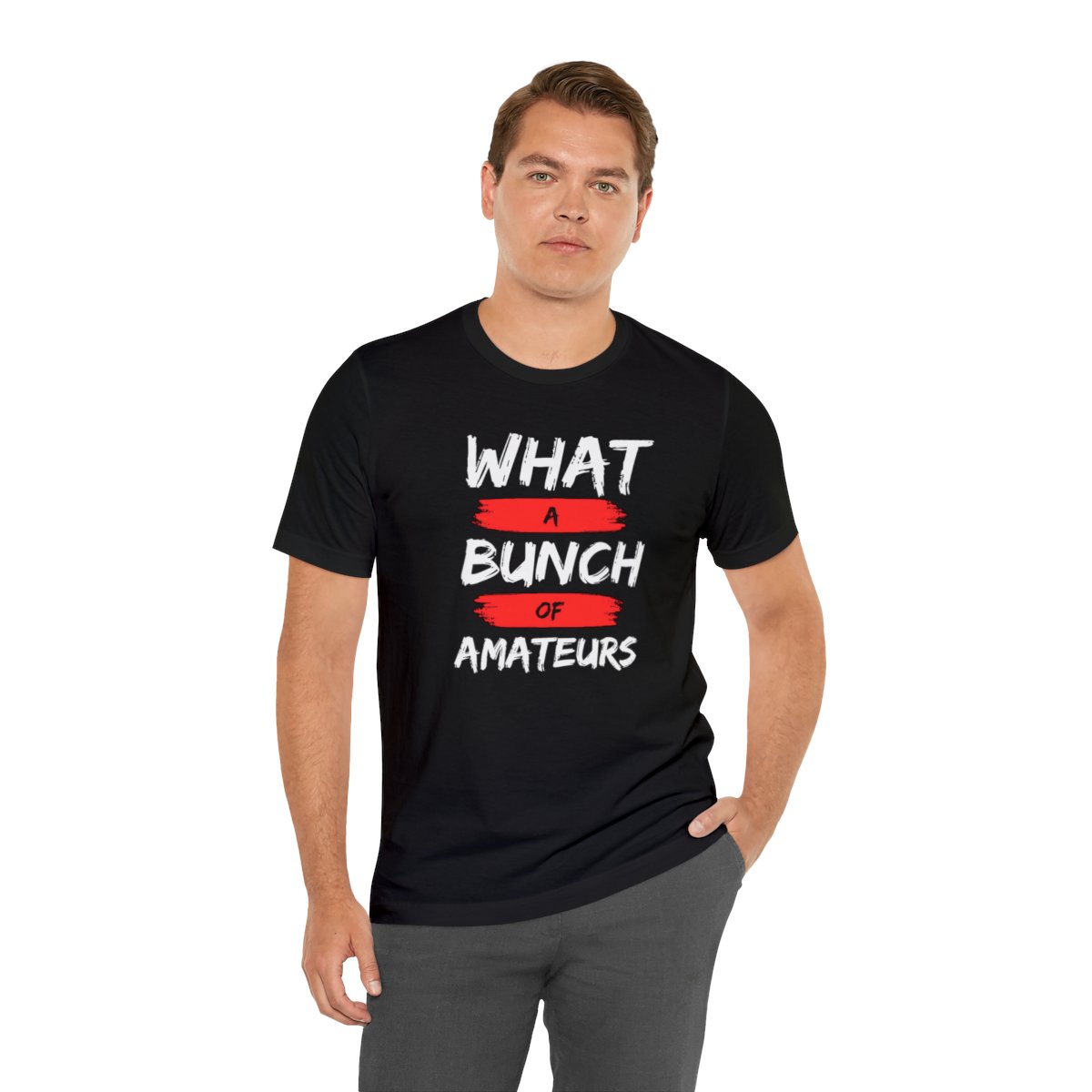 What a Bunch of Amateurs - Unisex Short Sleeve Tee