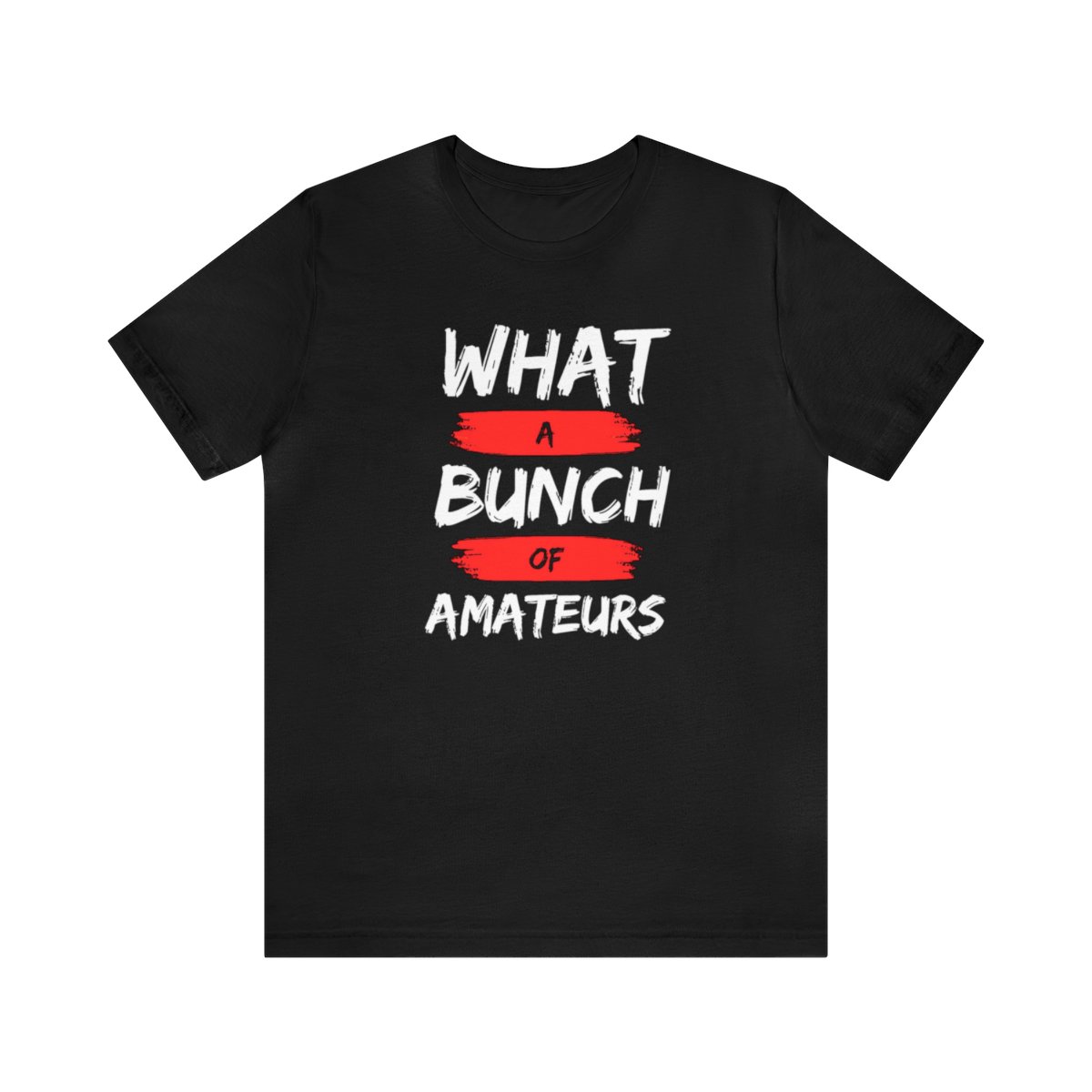 What a Bunch of Amateurs - Unisex Short Sleeve Tee